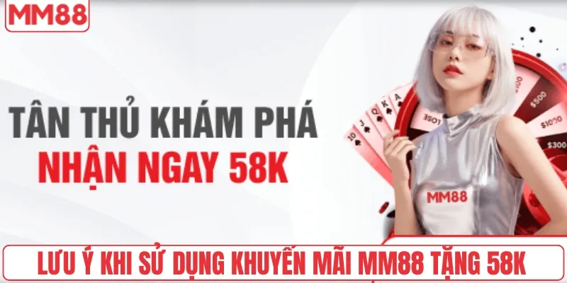 Thông Tin Chi Tiết Về Khuyến Mãi MM88 Tặng 58K 5 Lưu ý khi sử dụng khuyến mãi MM88 tặng 58K hiệu quả