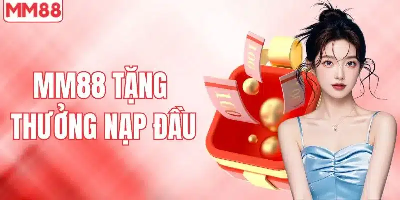 MM88 tặng thưởng nạp đầu