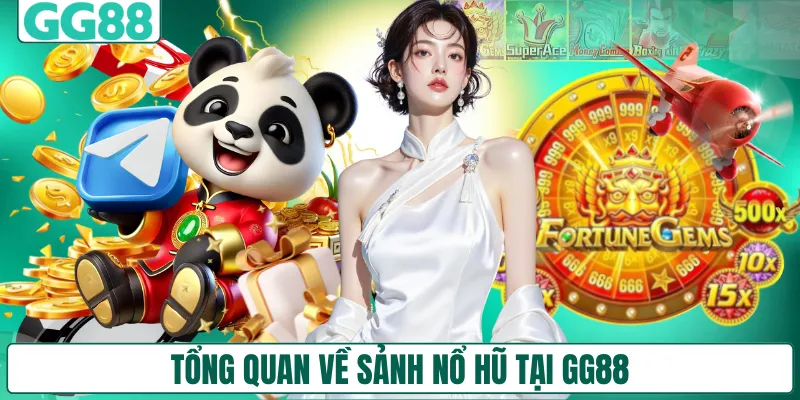 Tổng quan về sảnh nổ hũ tại GG88