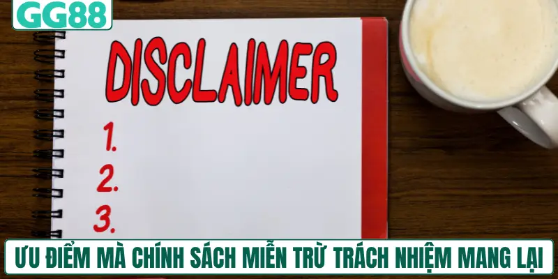 Ưu điểm mà chính sách miễn trừ trách nhiệm mang lại